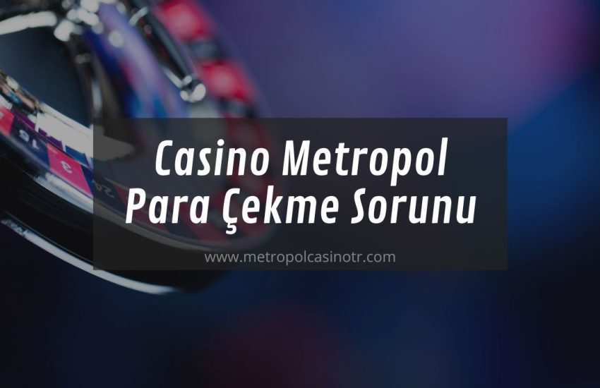Casino Metropol Para Çekme Sorunu
